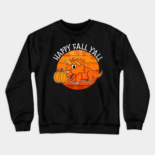 Happy Fall Y'All Dinosaur Triceratops Pumpkin Autumn Thanksgiving Crewneck Sweatshirt